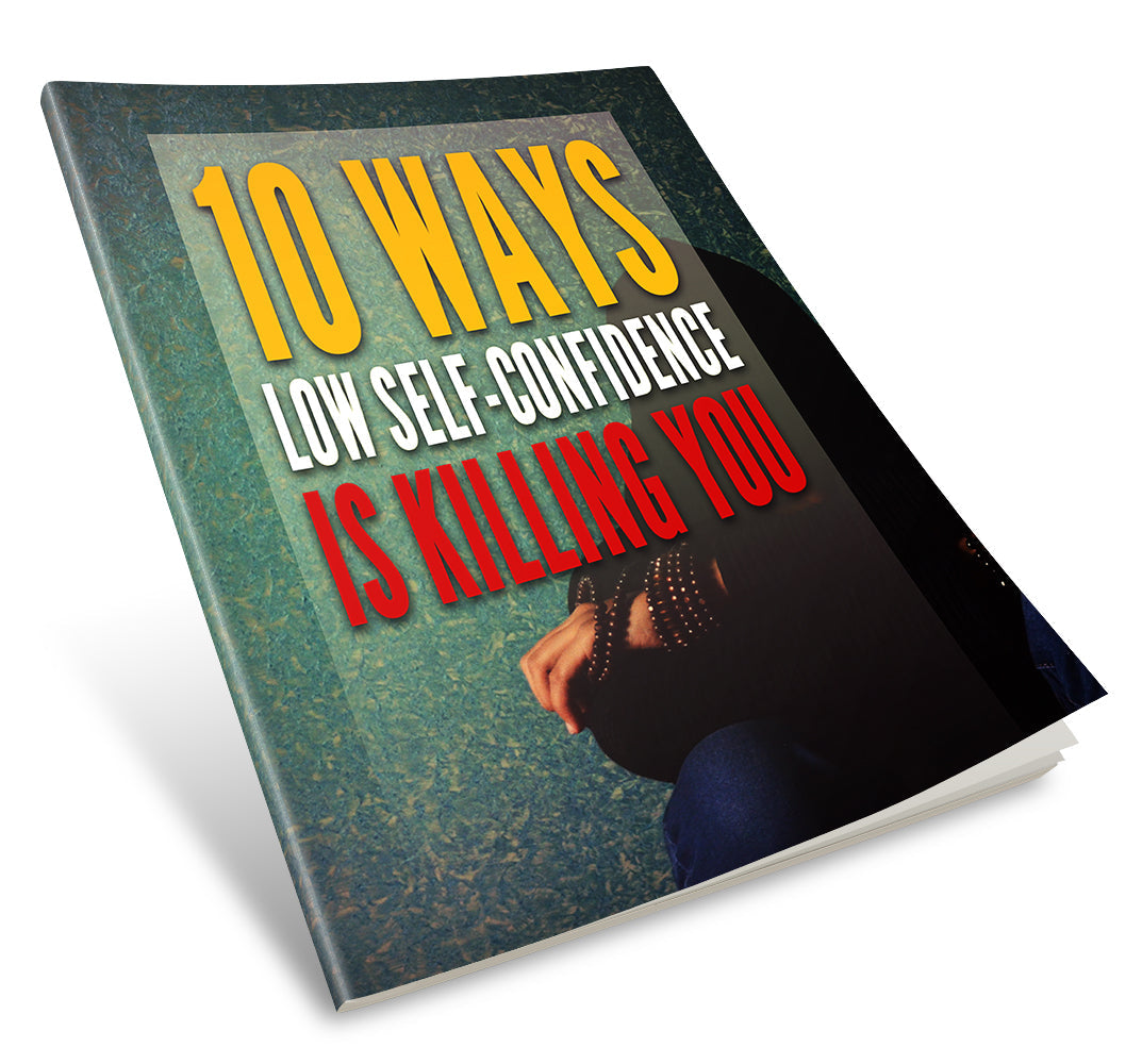 10 Ways Low Self Confidence Is Killing You eBook