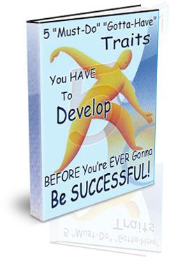 5 Must Do Gotta Have Traits You Have to Develop eBook PLUS Audio