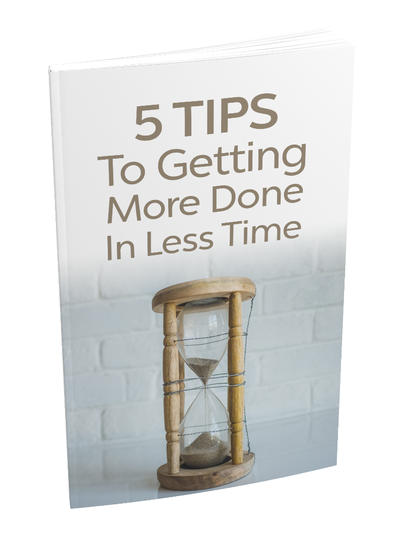 5 Tips To Getting More Done In Less Time eBook