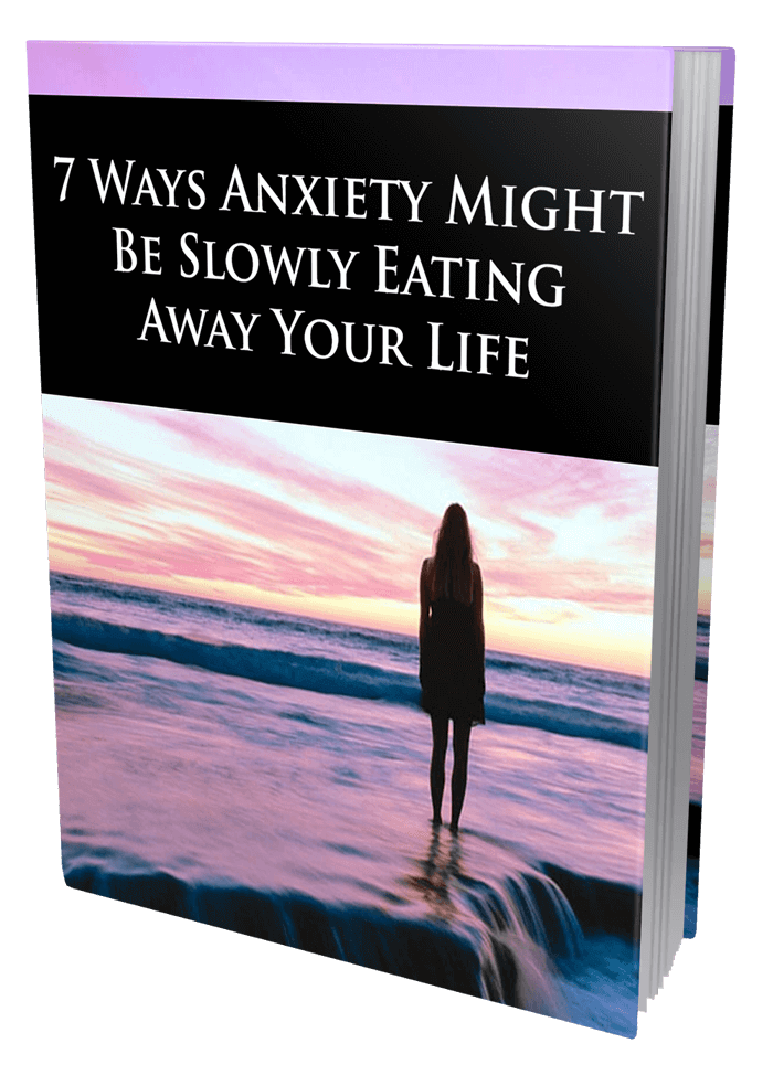 7 Ways Anxiety Might Be Slowly Eating Away Your Life eBook