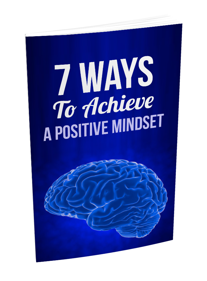 7 Ways To Achieve a Positive Mindset eBook
