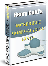 Henry Gold Incredible Money Making Hints eBook