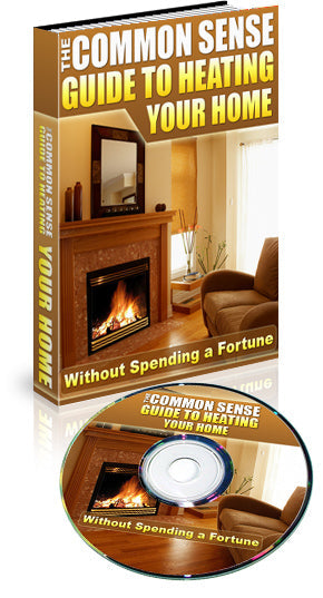 The Common Sense Guide To Heating Your Home eBook