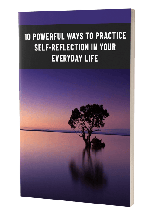 10 Powerful Ways To Practive Self Reflection eBook