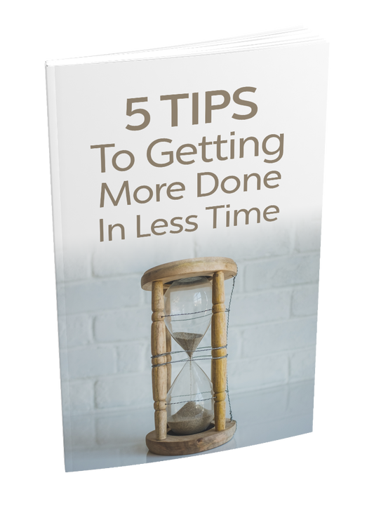 5 Tips To Getting More Done In Less Time eBook
