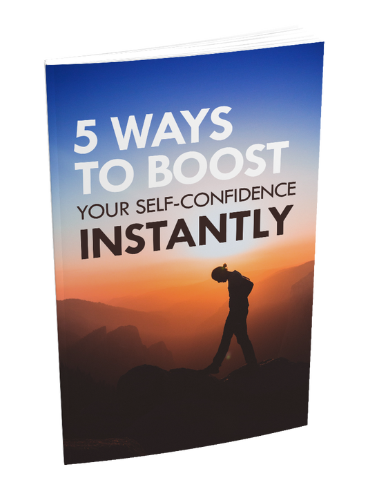 5 Ways To Boost Your Self Confidence Instantly eBook