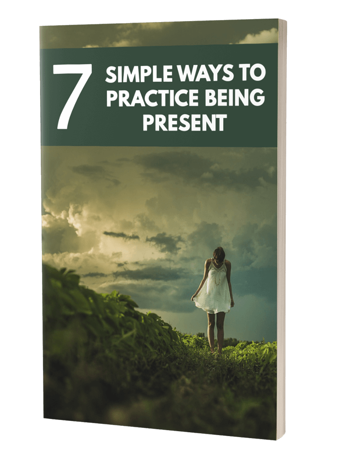 7 Simple Ways To Practice Being Present eBook