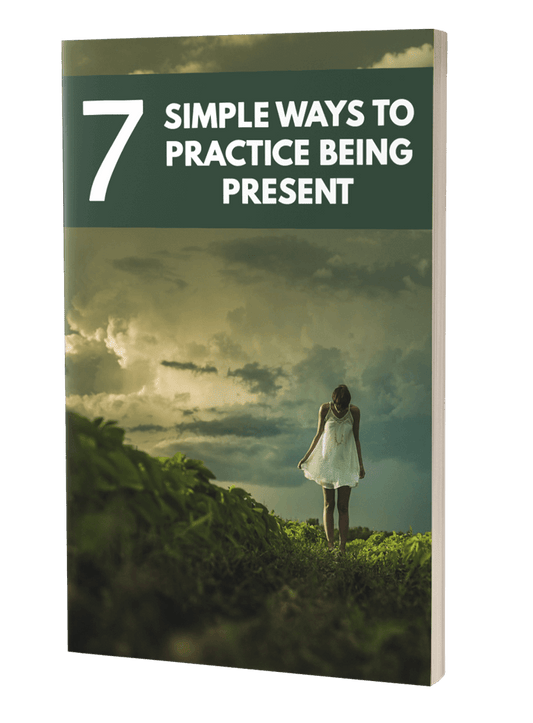 7 Simple Ways To Practice Being Present eBook