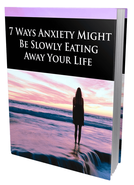 7 Ways Anxiety Might Be Slowly Eating Away Your Life eBook