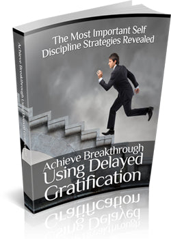 Achieve Breakthrough Using Delayed Gratification eBook