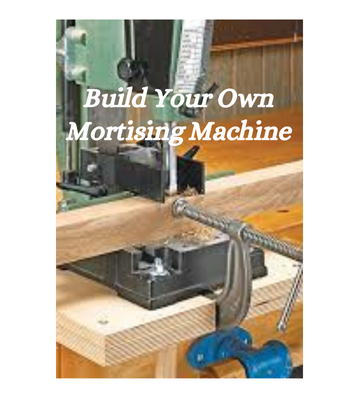Build Your Own Mortising Machine eBook