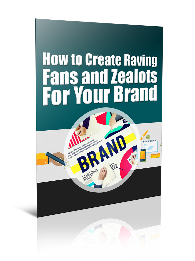Create Raving Fans and Zealots For Your Brand eBook