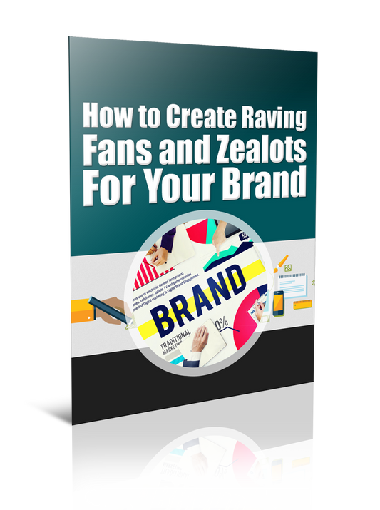 Create Raving Fans and Zealots For Your Brand eBook