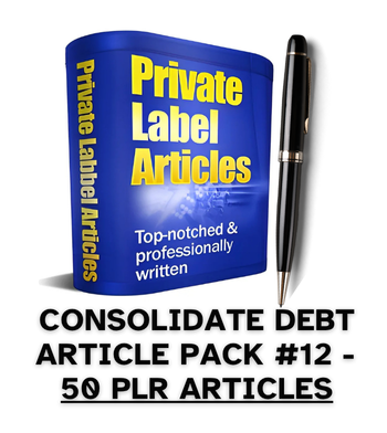 Debt Consolidation #12 PLR Article Pack - 50 PLR Articles