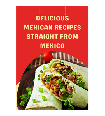 Delicious Mexican Recipes Straight From Mexico eBook