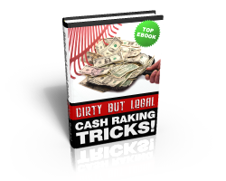 Dirty But Legal Cash Raking Tricks eBook