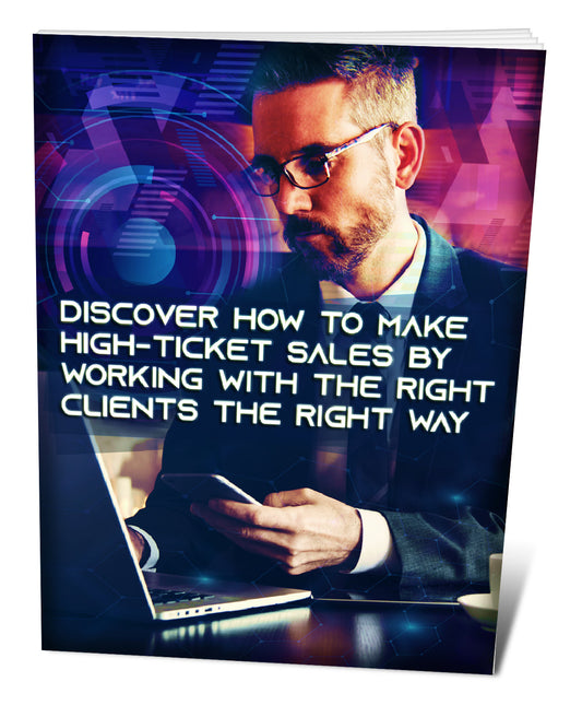 How To Make High Ticket Sales By Working With The Right Clients eBook