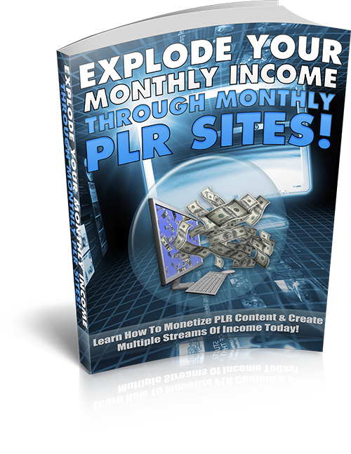 Explode Your Monthly Income Through Monthly PLR Sites eBook