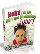 Help! I'm An Internet Marketing Addict eBook