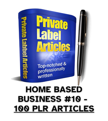 Home Based Business #10 PLR Article Pack - 100 PLR Articles