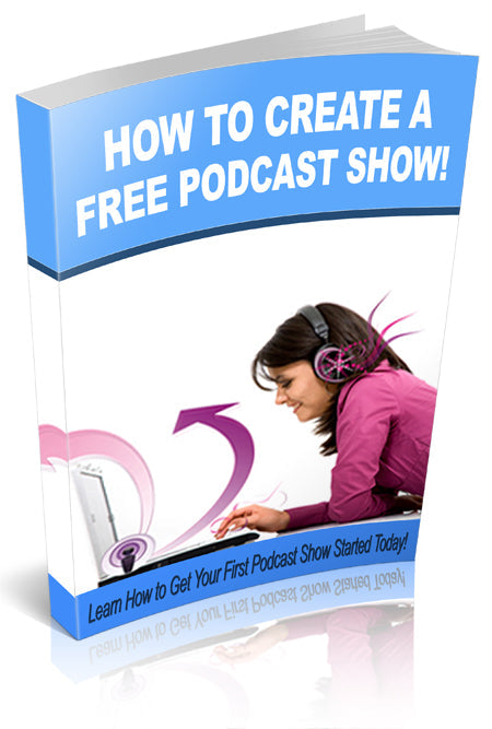 How To Create A Free Podcast Show eBook