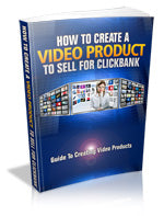 How To Create A Video Product To Sell For Clickbank eBook