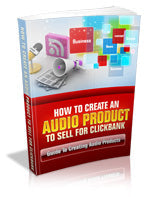 How To Create An Audio Product To Sell On Clickbank eBook