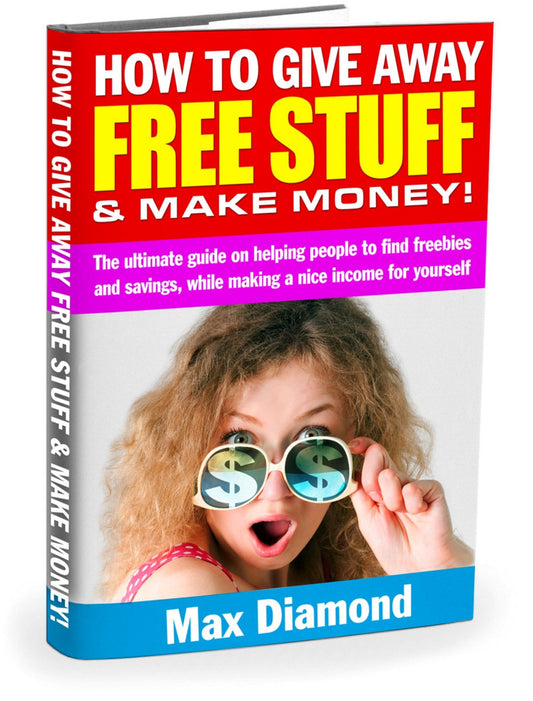 How To Give Away Free Stuff and Make Money eBook