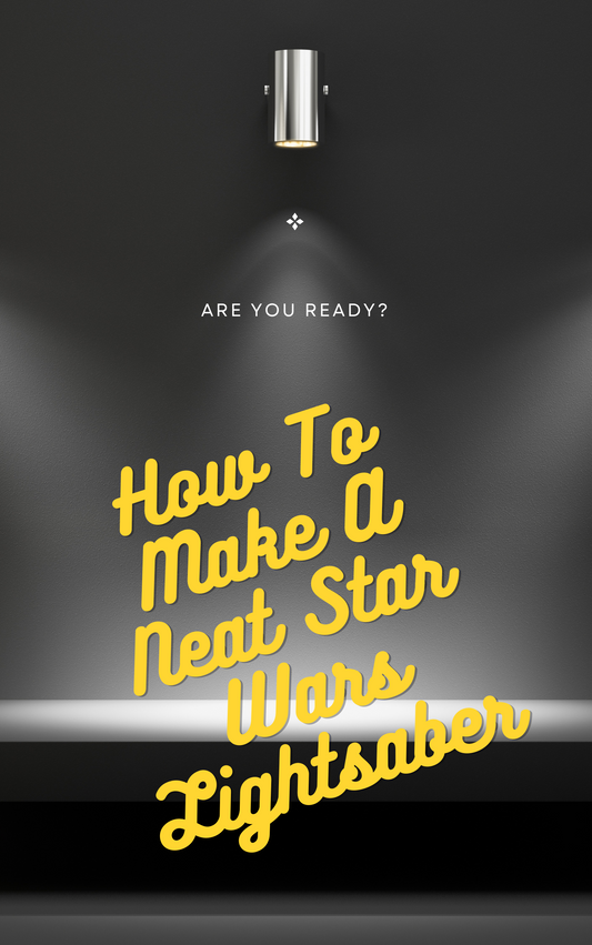 How To Make A Neat Star Wars Lightsaber eBook