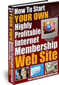 How To Start Your Own Internet Membership Web Site eBook