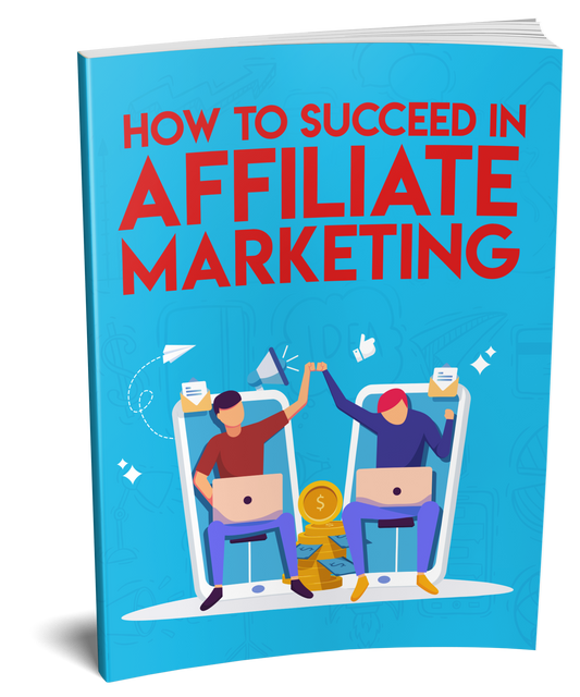 How To Succeed In Affiliate Marketing eBook
