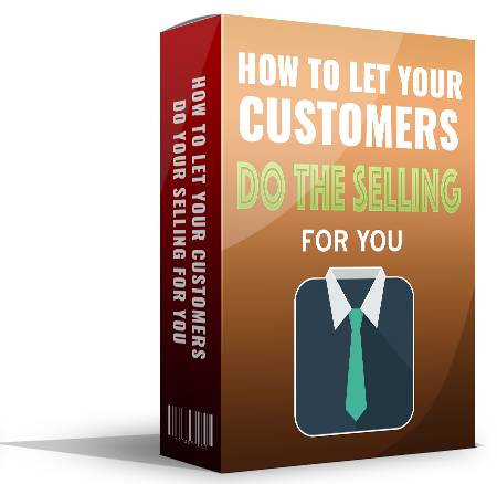 How to Let Your Customers Do Your Selling For You eBook