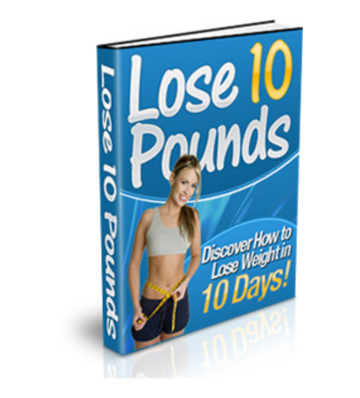 Lose 10 Pounds - Discover How to Lose Weight In 10 Days eBook