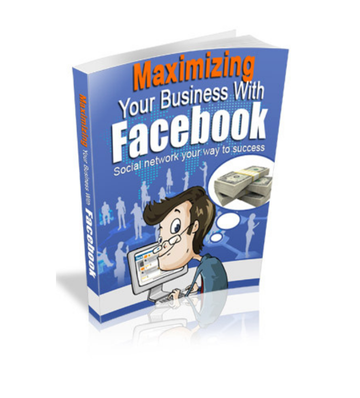Maximizing Your Business With FaceBook eBook