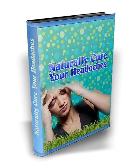 Naturally Cure Your Headaches eBook