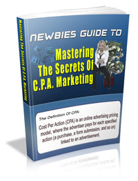Newbies Guide To Mastering CPA Marketing eBook