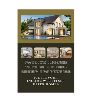 Passive Income Through Fixer Upper Properties eBook