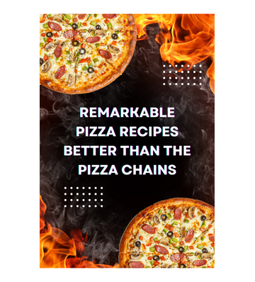 Remarkable Pizza Recipes Better Than the Pizza Chains eBook