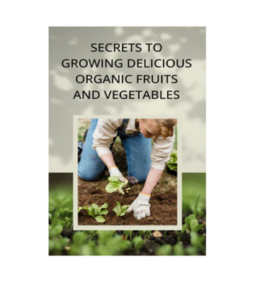 Secrets To Growing Organic Fruits And Vegetables eBook