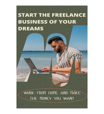 Start The Freelance Business Of Your Dreams