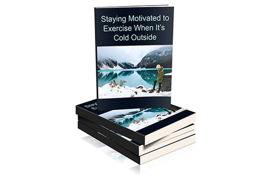 Staying Motivated To Exercise When Its Cold Outside eBook