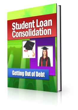 Student Loan Consolidation Getting Out of Debt eBook