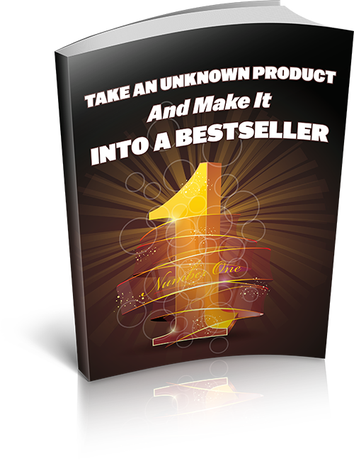 Take An Unknown Product And Make It Into A Bestseller eBook