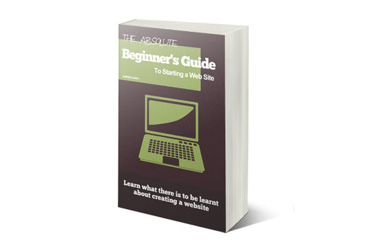 The Absolute Beginners Guide To Starting A Website eBook