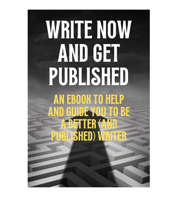 Write Now and Get Published - A Guide You to Be a Better Writer eBook