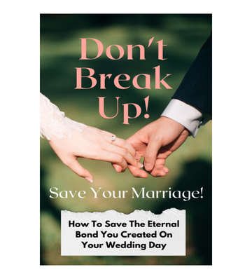 Don't Break Up! Save Your Marriage!